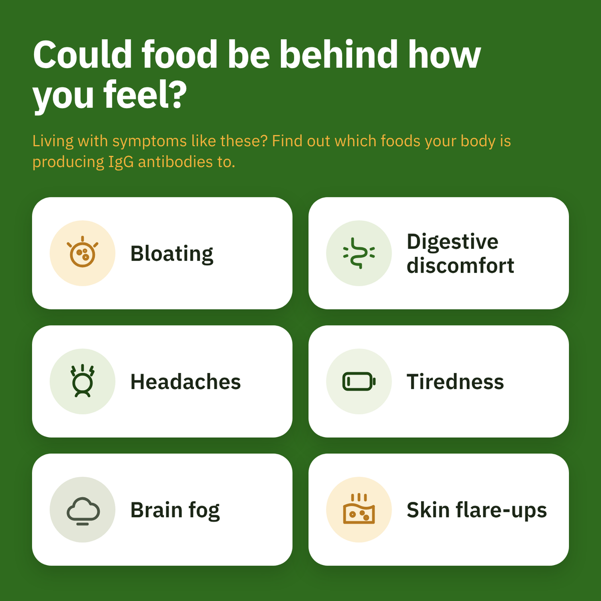 A green informational graphic with the headline 'Could food be behind how you feel?' and text explaining food-related IgG antibodies. Six rounded white boxes list symptoms: bloating, digestive discomfort, headaches, tiredness, brain fog, and skin flare-ups, each with a small icon.